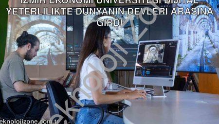 İzmir Ekonomi Üniversitesi Dijital Yeterlilikte Dünyanın Devleri Arasına Girdi
