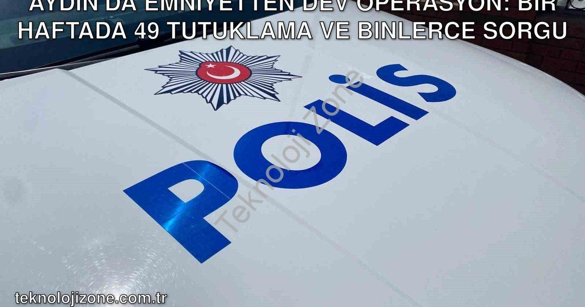 "Aydın'da Emniyetten Dev Operasyon: Bir Haftada 49 Tutuklama ve Binlerce Sorgu" başlıklı haber için