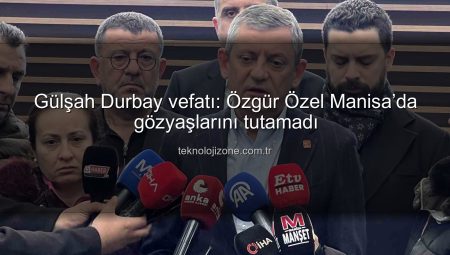 Gülşah Durbay vefatı: Özgür Özel Manisa’da gözyaşlarını tutamadı