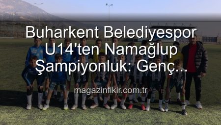 Buharkent Belediyespor U14 Takımı Namağlup Şampiyon: Sahada Doğum Günü Kutlamasıyla Taçlanan Tarihi Başarı