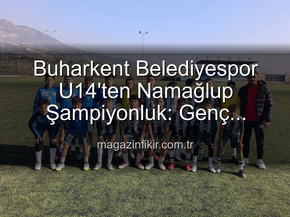 Buharkent U14 şampiyon - Buharkent Belediyespor U14 Takımı Namağlup Şampiyon: Sahada Doğum Günü Kutlamasıyla Taçlanan Tarihi Başarı