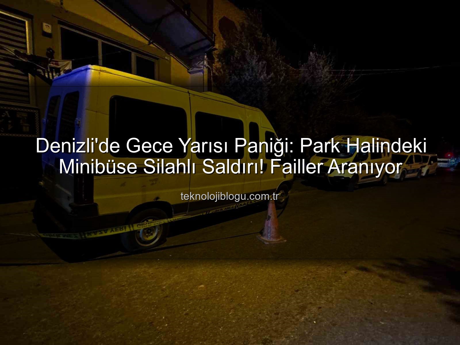 minibüse silahlı saldırı - Denizli'de Gece Yarısı Dehşeti: Park Halindeki Minibüse Silahlı Saldırı!