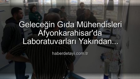 Gıda Mühendisliği Öğrencileri Afyonkarahisar’da Toprak ve Su Analiz Laboratuvarını Yerinde İnceledi: Verimlilik Sırları Açığa Çıktı