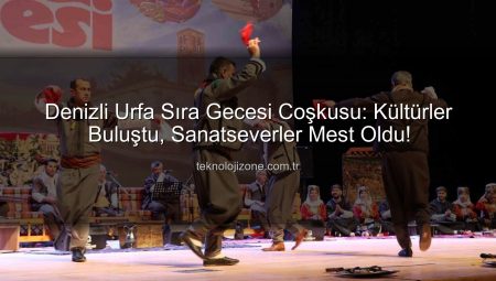 Denizli Urfa Sıra Gecesi Coşkusu: Kültürler Buluştu, Sanatseverler Mest Oldu!