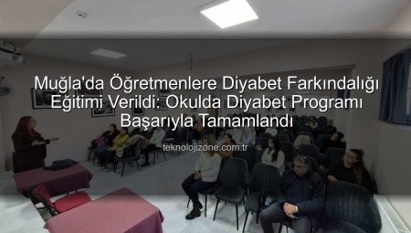 Muğla’da Öğretmenlere Diyabet Farkındalığı Eğitimi Verildi: Okulda Diyabet Programı Başarıyla Tamamlandı