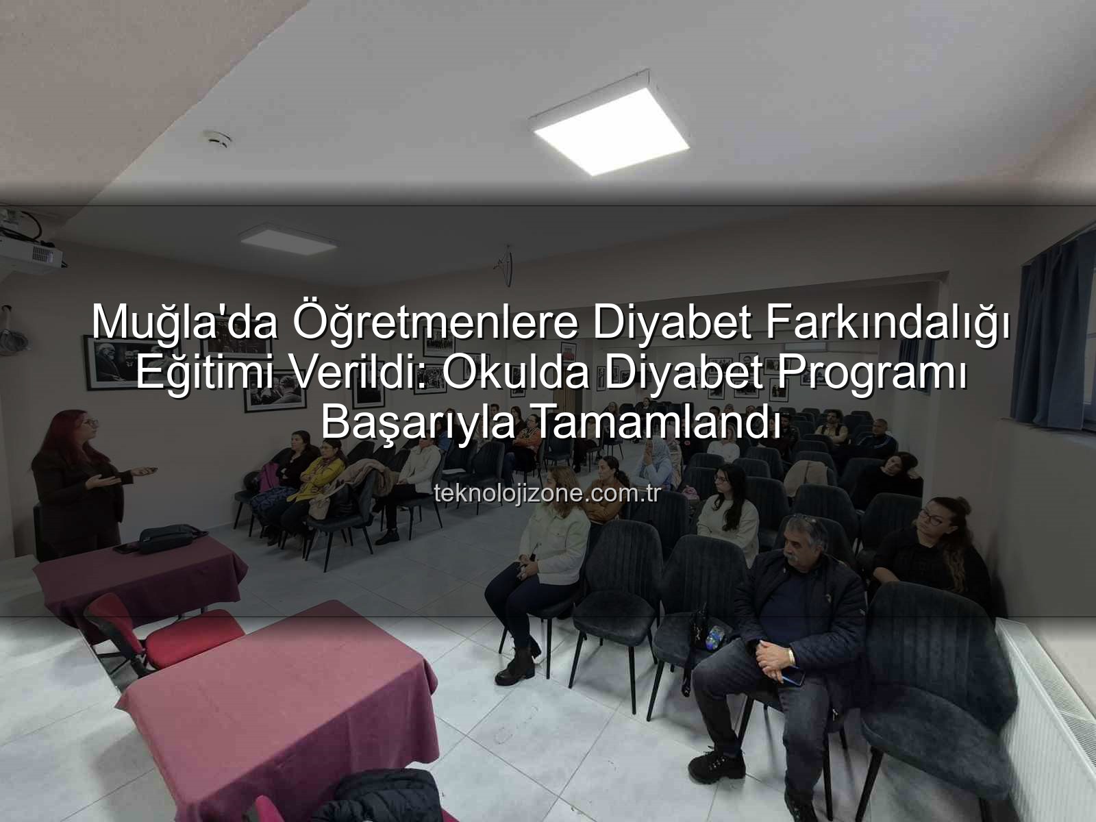 diyabet farkındalığı eğitimi - Muğla'da Öğretmenlere Diyabet Farkındalığı Eğitimi Verildi: Okulda Diyabet Programı Başarıyla Tamamlandı
