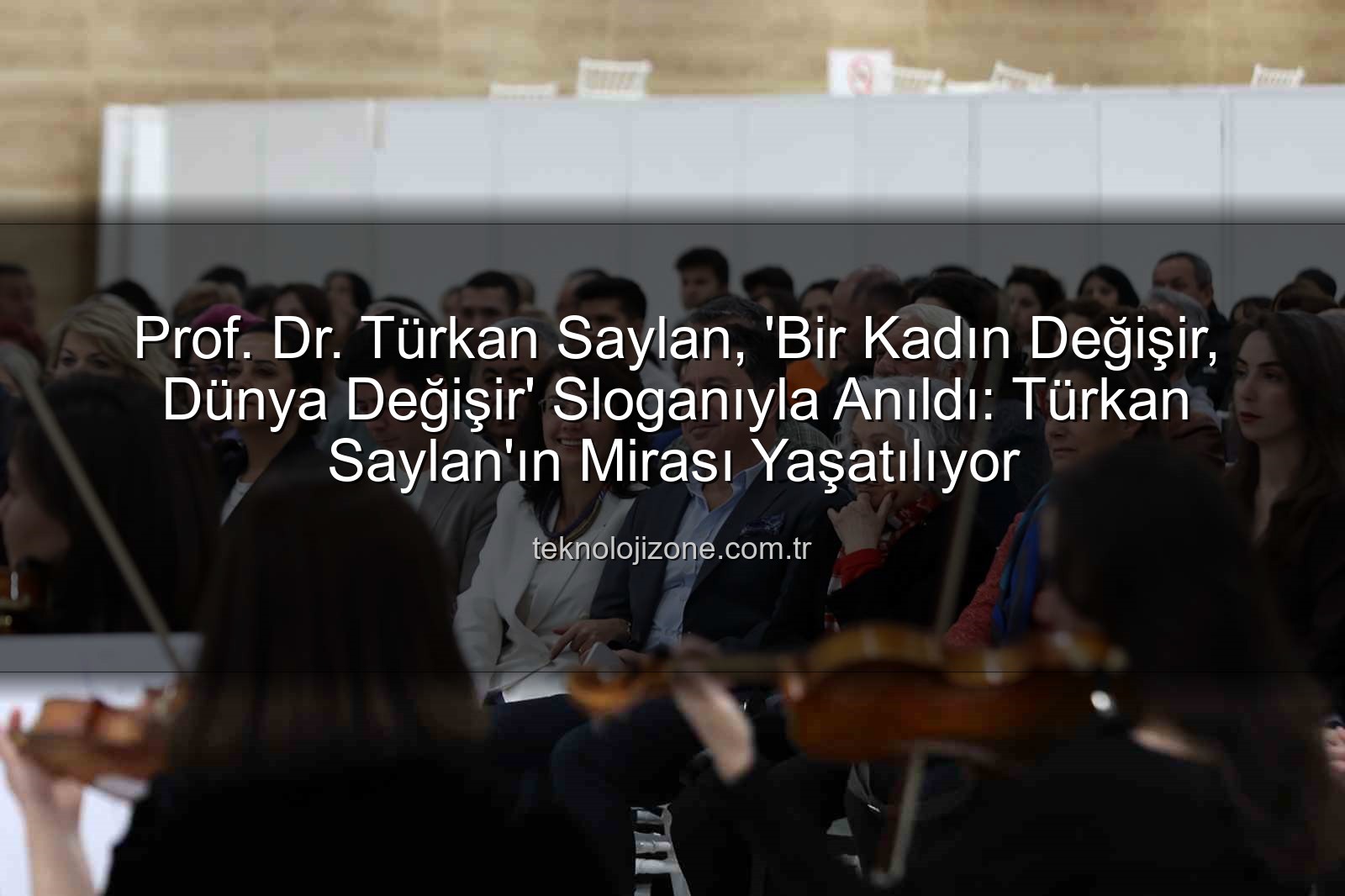 Türkan Saylan - Prof. Dr. Türkan Saylan, 'Bir Kadın Değişir, Dünya Değişir' Sloganıyla Anıldı: Türkan Saylan'ın Mirası Yaşatılıyor