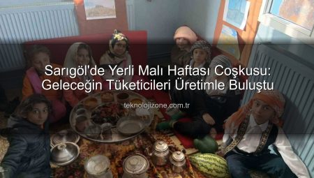 Sarıgöl’de Yerli Malı Haftası Coşkusu: Geleceğin Tüketicileri Üretimle Buluştu