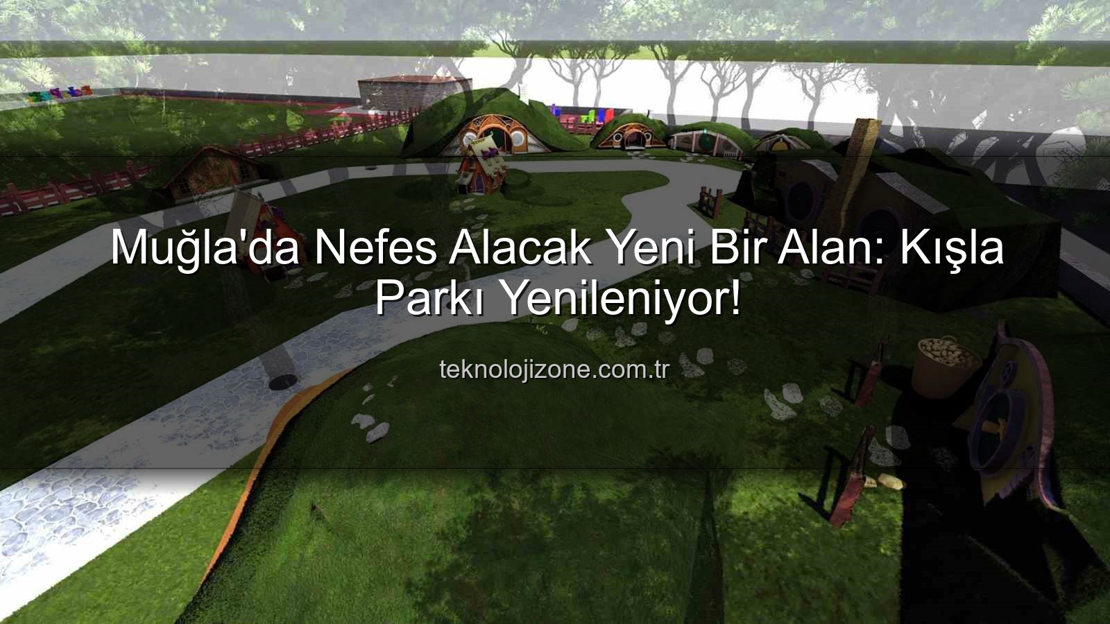 Kışla Parkı Yenileme - Muğla'da Nefes Alacak Yeni Bir Alan: Kışla Parkı Yenileniyor!