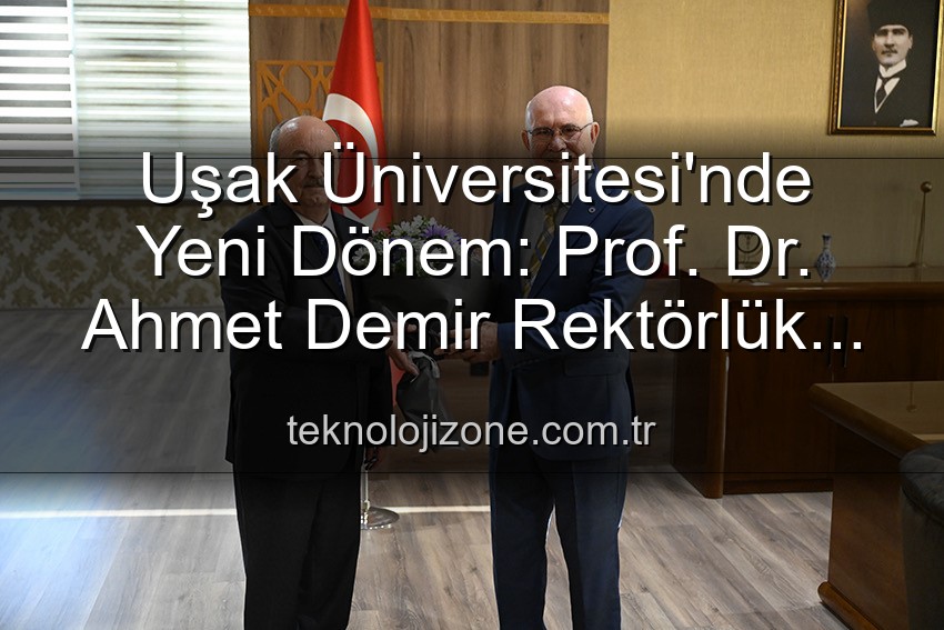 Uşak Üniversitesi Rektörlük - Uşak Üniversitesi'nde Yeni Dönem: Prof. Dr. Ahmet Demir Rektörlük Görevini Devraldı