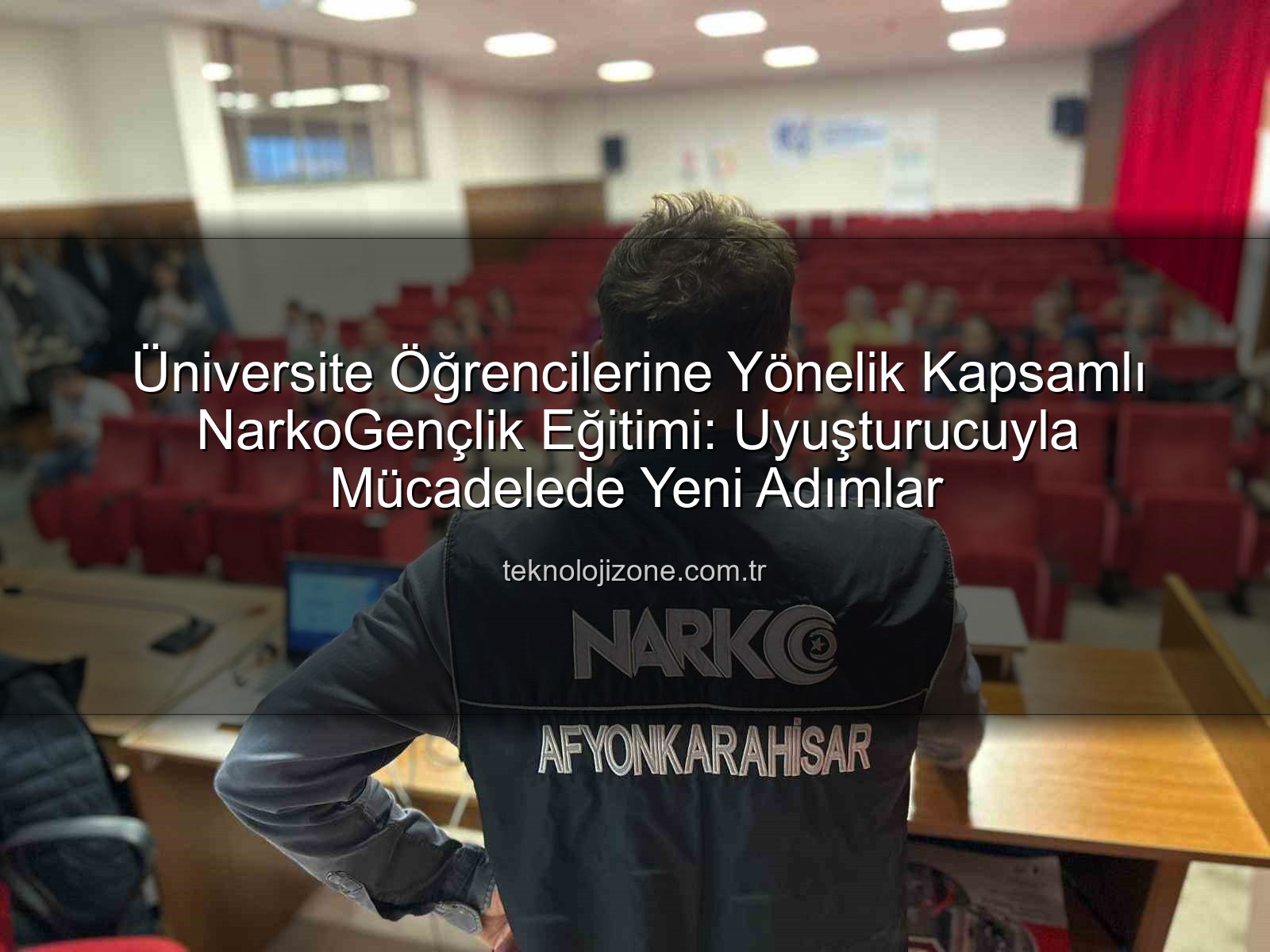 uyuşturucuyla mücadele - Üniversite Öğrencilerine Yönelik Kapsamlı NarkoGençlik Eğitimi: Uyuşturucuyla Mücadelede Yeni Adımlar