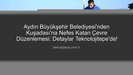 Aydın Büyükşehir’den Kuşadası’nda Kapsamlı Çevre Düzenlemesi: Temizlik ve Bakım Çalışmaları Hız Kesmeden Devam Ediyor