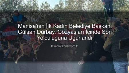 Manisa’nın İlk Kadın Belediye Başkanı Gülşah Durbay, Gözyaşları İçinde Son Yolculuğuna Uğurlandı
