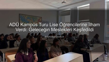 ADÜ Kampüs Tanıtım Günleri: Lise Öğrencilerine Üniversite Hayatı Kapılarını Araladı