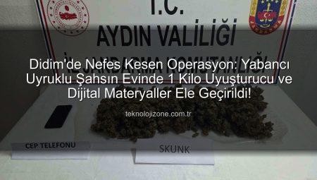 Didim’de Nefes Kesen Operasyon: Yabancı Uyruklu Şahsın Evinde 1 Kilo Uyuşturucu ve Dijital Materyaller Ele Geçirildi!