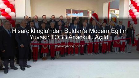 Hisarcıklıoğlu’ndan Buldan’a Modern Eğitim Yuvası: TOBB Anaokulu Açıldı