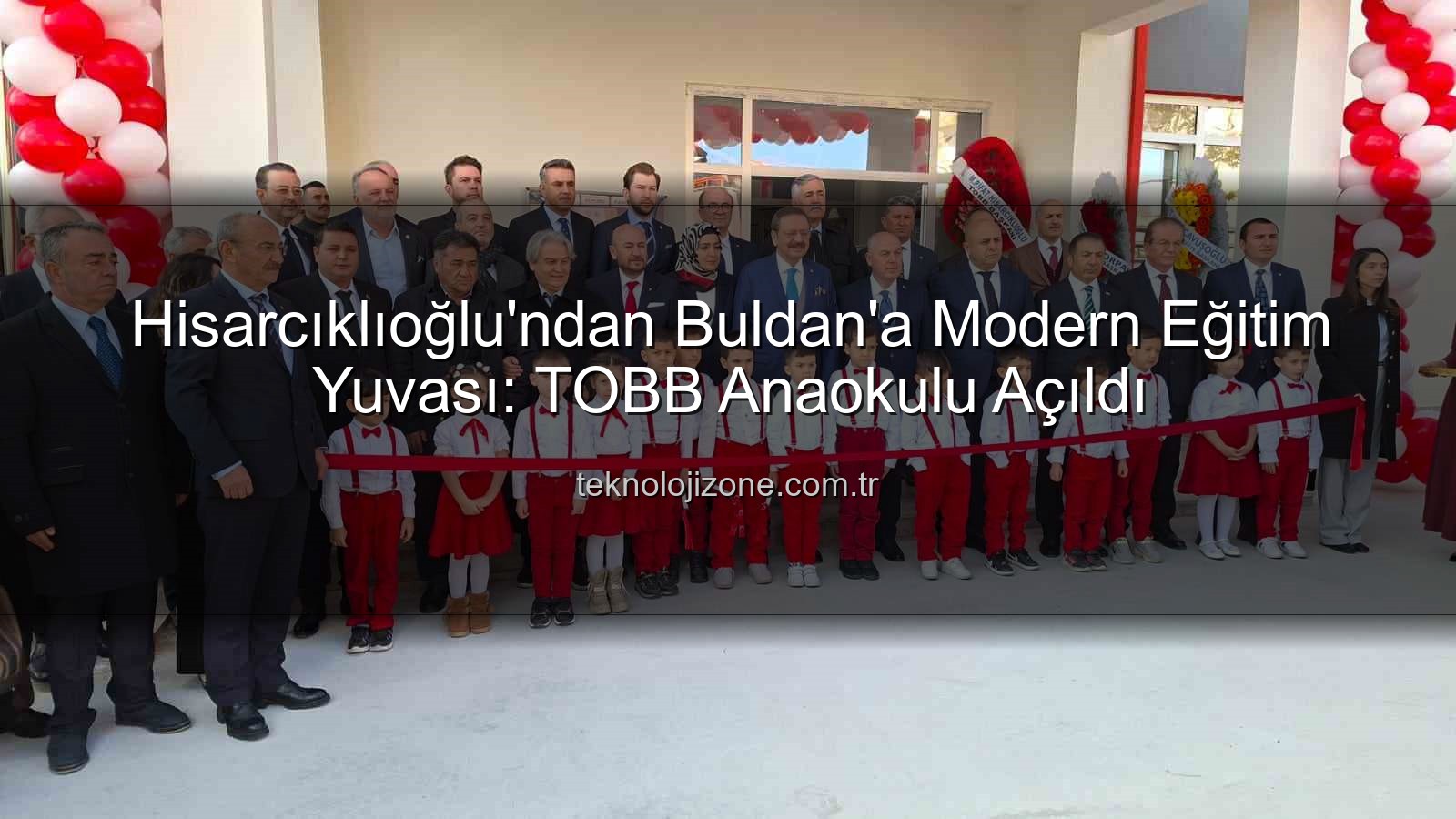 TOBB Anaokulu Buldan - Hisarcıklıoğlu'ndan Buldan'a Modern Eğitim Yuvası: TOBB Anaokulu Açıldı