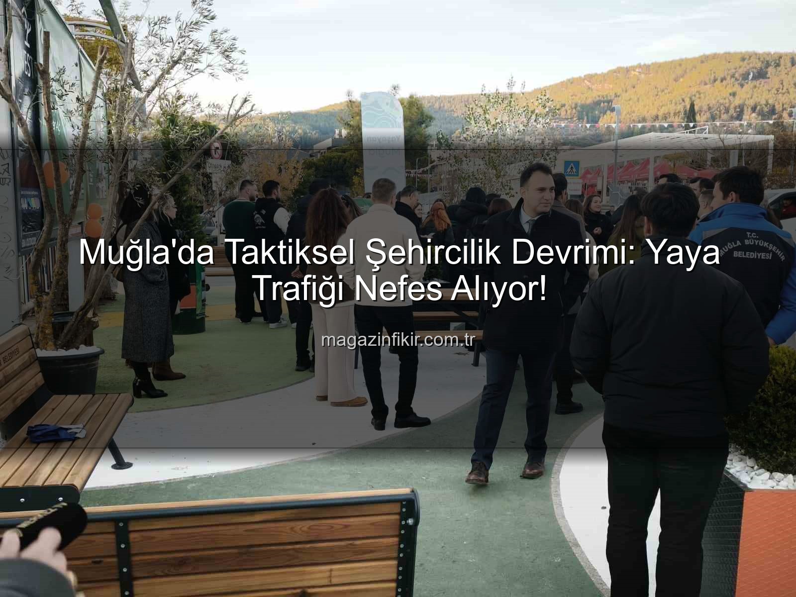 taktiksel şehircilik - Muğla'da Taktiksel Şehircilik Devrimi: Yaya Trafiği Yeni Bir Nefes Alıyor