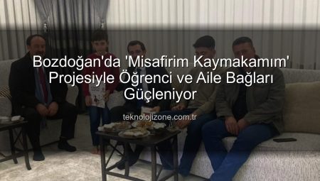 Bozdoğan’da ‘Misafirim Kaymakamım’ Projesiyle Öğrenci ve Aile Bağları Güçleniyor