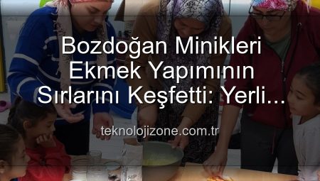 Bozdoğan Minikleri Ekmek Yapımının Sırlarını Keşfetti: Yerli Malı Haftası Etkinlikleri Tam Not Aldı