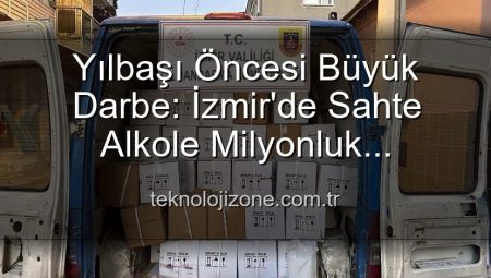Yılbaşı Öncesi Büyük Darbe: İzmir’de Sahte Alkole Milyonluk Operasyon!