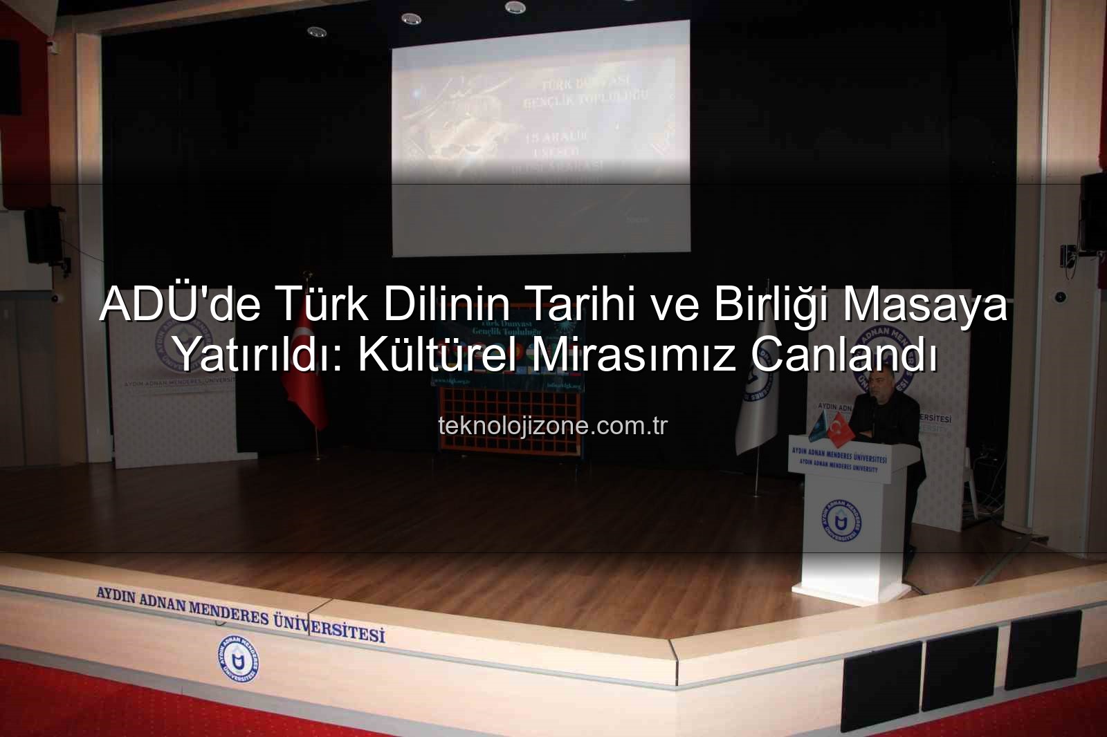 Türk Dilinin Tarihi - ADÜ'de Türk Dilinin Tarihi ve Birliği Masaya Yatırıldı: Kültürel Mirasımız Canlandı