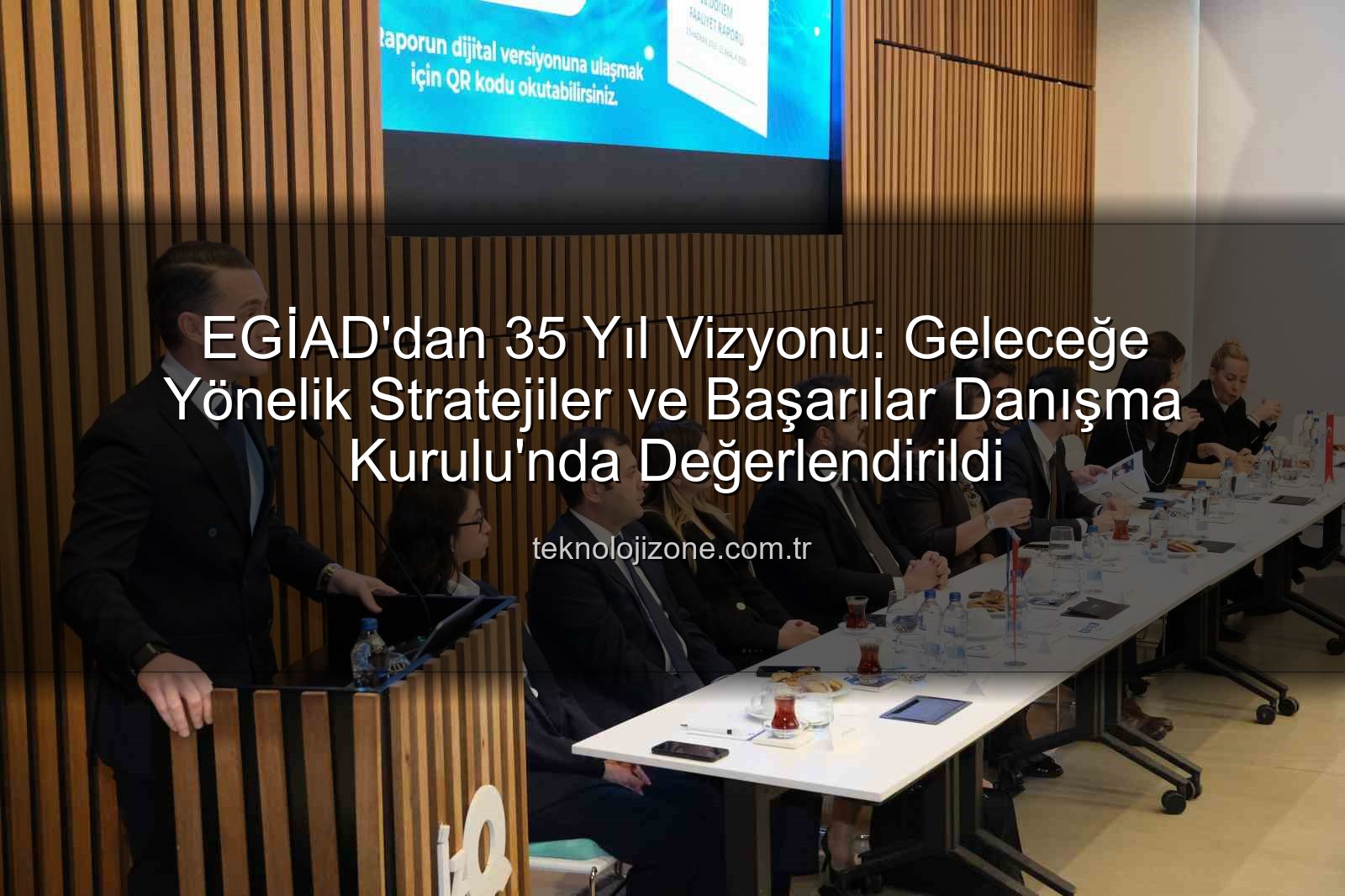 EGİAD 35 yıl vizyonu - EGİAD'dan 35 Yıl Vizyonu: Geleceğe Yönelik Stratejiler ve Başarılar Danışma Kurulu'nda Değerlendirildi