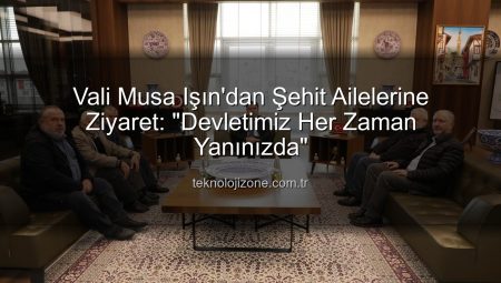 Vali Musa Işın’dan Şehit Ailelerine Ziyaret: “Devletimiz Her Zaman Yanınızda”