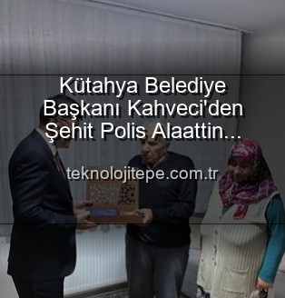 Şehit Polis Alaattin Özdemir - Kütahya Belediye Başkanı Eyüp Kahveci'den Şehit Polis Alaattin Özdemir'in Ailesine Derin Saygı Ziyareti: Vatan Borcu Unutulmuyor