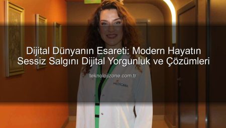 Dijital Dünyanın Esareti: Modern Hayatın Sessiz Salgını Dijital Yorgunluk ve Çözümleri