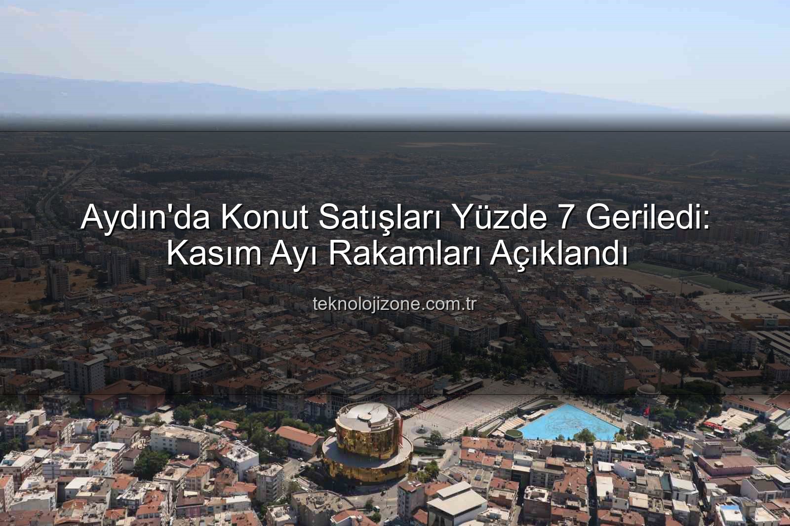 konut satışları - Aydın'da Konut Satışları Yüzde 7 Geriledi: Kasım Ayı Rakamları Açıklandı