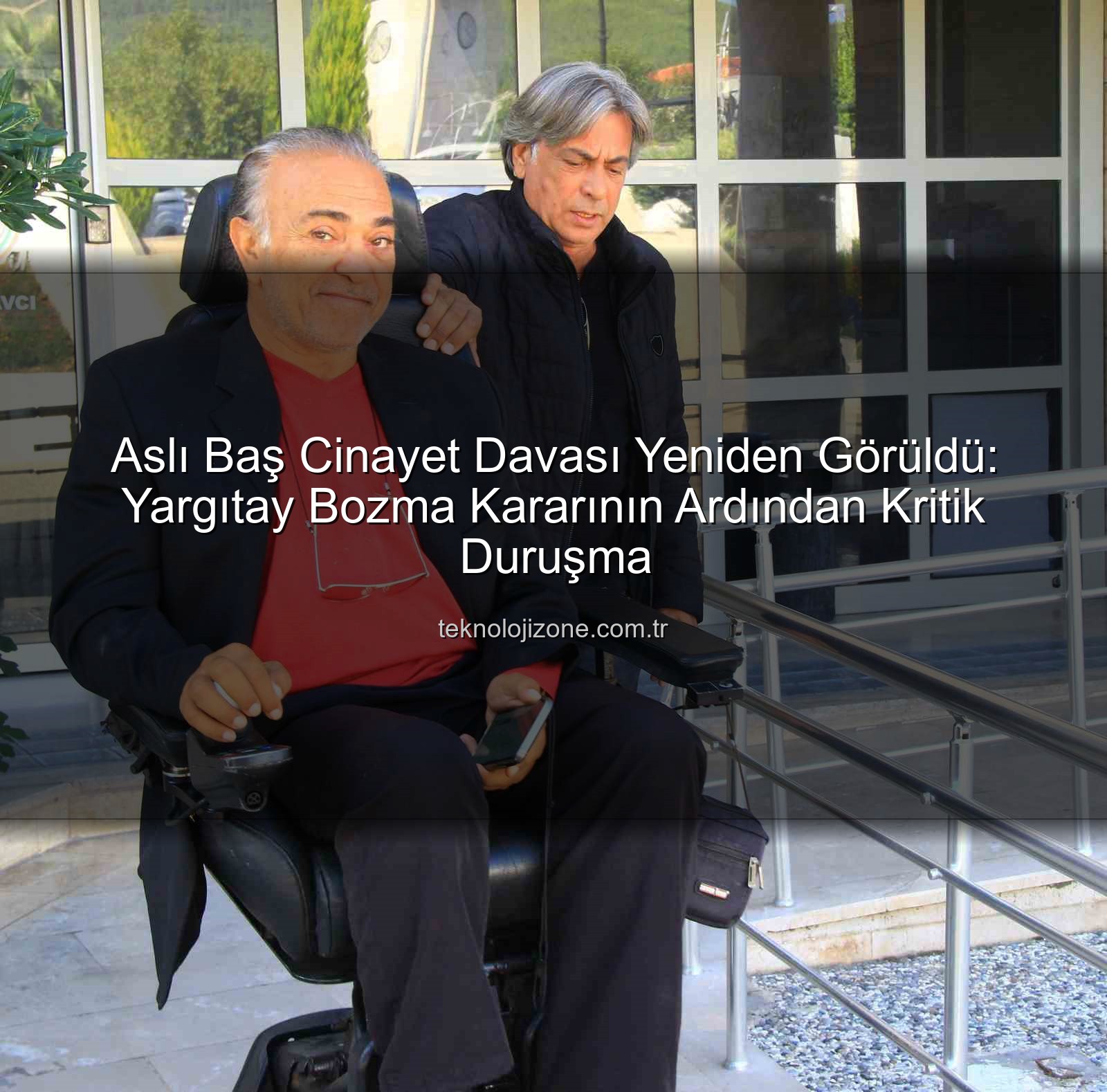 Aslı Baş cinayet davası - Aslı Baş Cinayet Davası Yeniden Görüldü: Yargıtay Bozma Kararının Ardından Kritik Duruşma