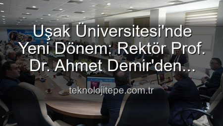 Uşak Üniversitesi’nde Yeni Dönem: Rektör Prof. Dr. Ahmet Demir’den Vizyoner Açıklamalar ve Senato Buluşması