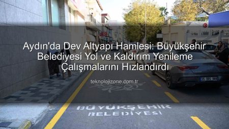 Aydın’da Dev Altyapı Hamlesi: Büyükşehir Belediyesi Yol ve Kaldırım Yenileme Çalışmalarını Hızlandırdı