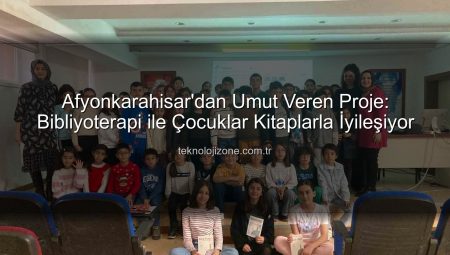 Afyonkarahisar’dan Umut Veren Proje: Bibliyoterapi ile Çocuklar Kitaplarla İyileşiyor