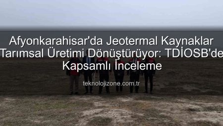 Afyonkarahisar’da Jeotermal Kaynaklar Tarımsal Üretimi Dönüştürüyor: TDİOSB’de Kapsamlı İnceleme