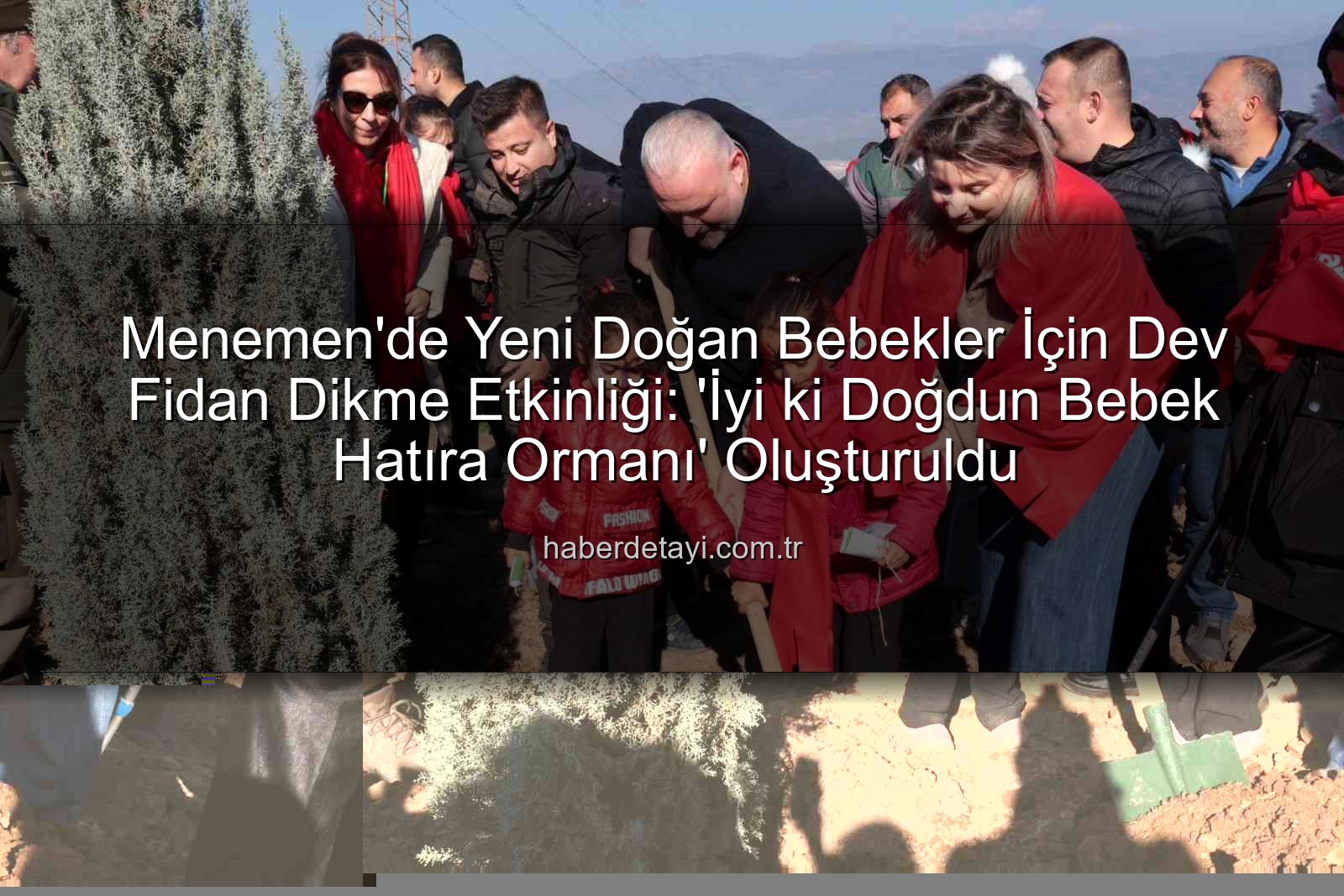 bebekler için fidan - Menemen'de Yeni Doğan Bebeklere Özel 'Hatıra Ormanı': Binlerce Fidan Toprakla Buluştu