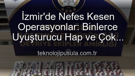 İzmir’den Nefes Kesen Operasyon: Binlerce Uyuşturucu Hap Ele Geçirildi, 329 Firari Zanlı Yakalandı