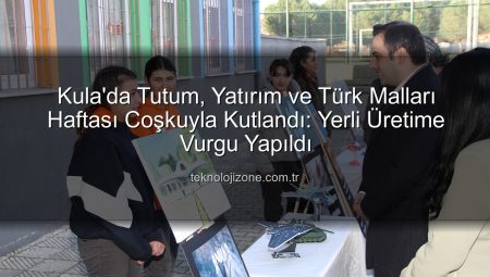 Kula’da Tutum, Yatırım ve Türk Malları Haftası Coşkuyla Kutlandı: Yerli Üretime Vurgu Yapıldı