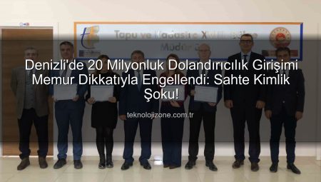 Denizli’de 20 Milyonluk Dolandırıcılık Girişimi Memur Dikkatıyla Engellendi: Sahte Kimlik Şoku!