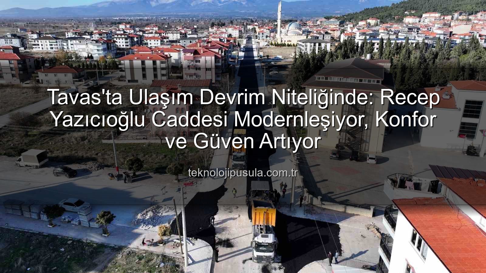 Tavas ulaşım - Tavas'ta Ulaşım Devrim Niteliğinde: Recep Yazıcıoğlu Caddesi Modernleşiyor