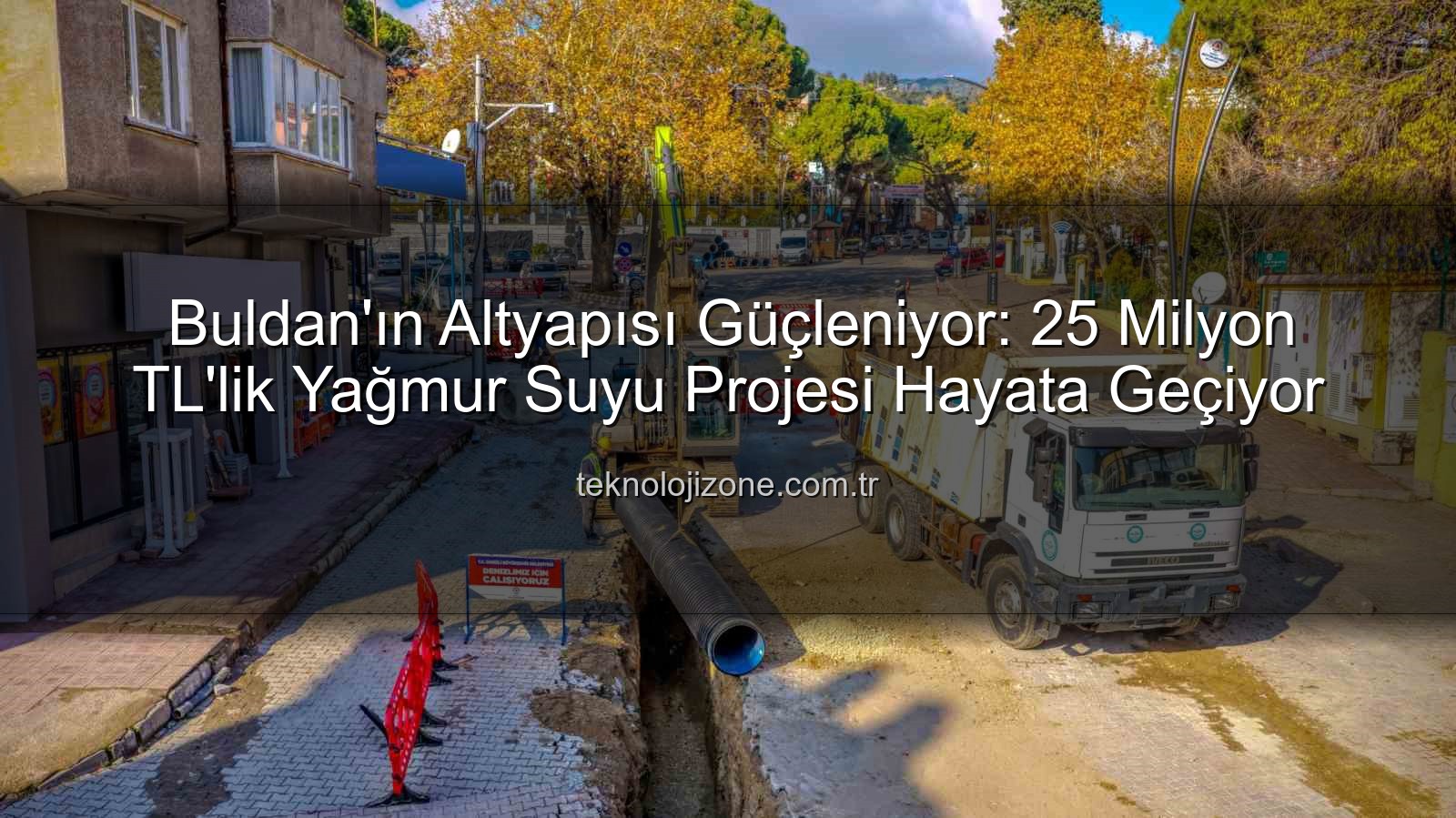 Buldan altyapı yatırımı - Buldan'ın Altyapısı Güçleniyor: 25 Milyon TL'lik Yağmur Suyu Projesi Hayata Geçiyor