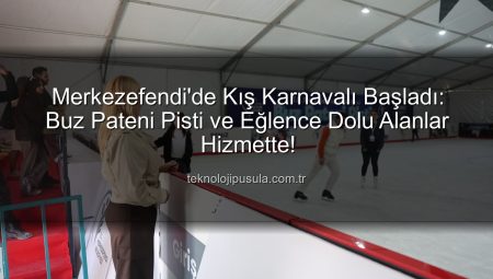 Merkezefendi’de Buz Pateni Pisti Açıldı: Kış Boyunca Eğlence Dolu Anlar Sizi Bekliyor!