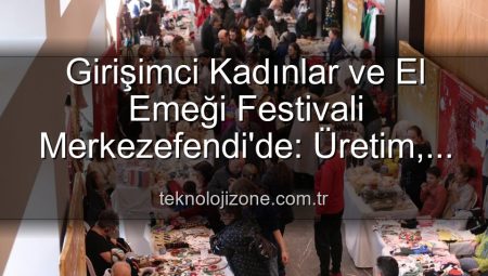 Girişimci Kadınlar ve El Emeği Festivali Merkezefendi’de: Üretim, Dayanışma ve Sanat Buluşuyor