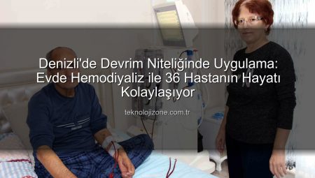Denizli’de Devrim Niteliğinde Uygulama: Evde Hemodiyaliz ile 36 Hastanın Hayatı Kolaylaşıyor