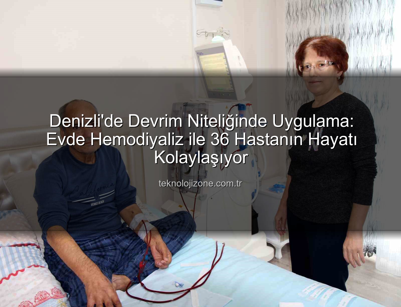 Evde Hemodiyaliz - Denizli'de Devrim Niteliğinde Uygulama: Evde Hemodiyaliz ile 36 Hastanın Hayatı Kolaylaşıyor