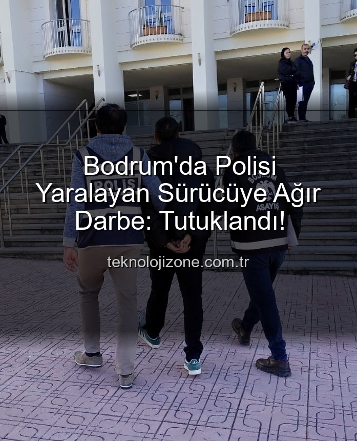 Bodrum polis yaralama - Bodrum'da Polisi Yaralayan Sürücüye Ağır Darbe: Tutuklandı!