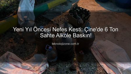 Yeni Yıl Öncesi Nefes Kesti: Çine’de 6 Ton Sahte Alkole Baskın!