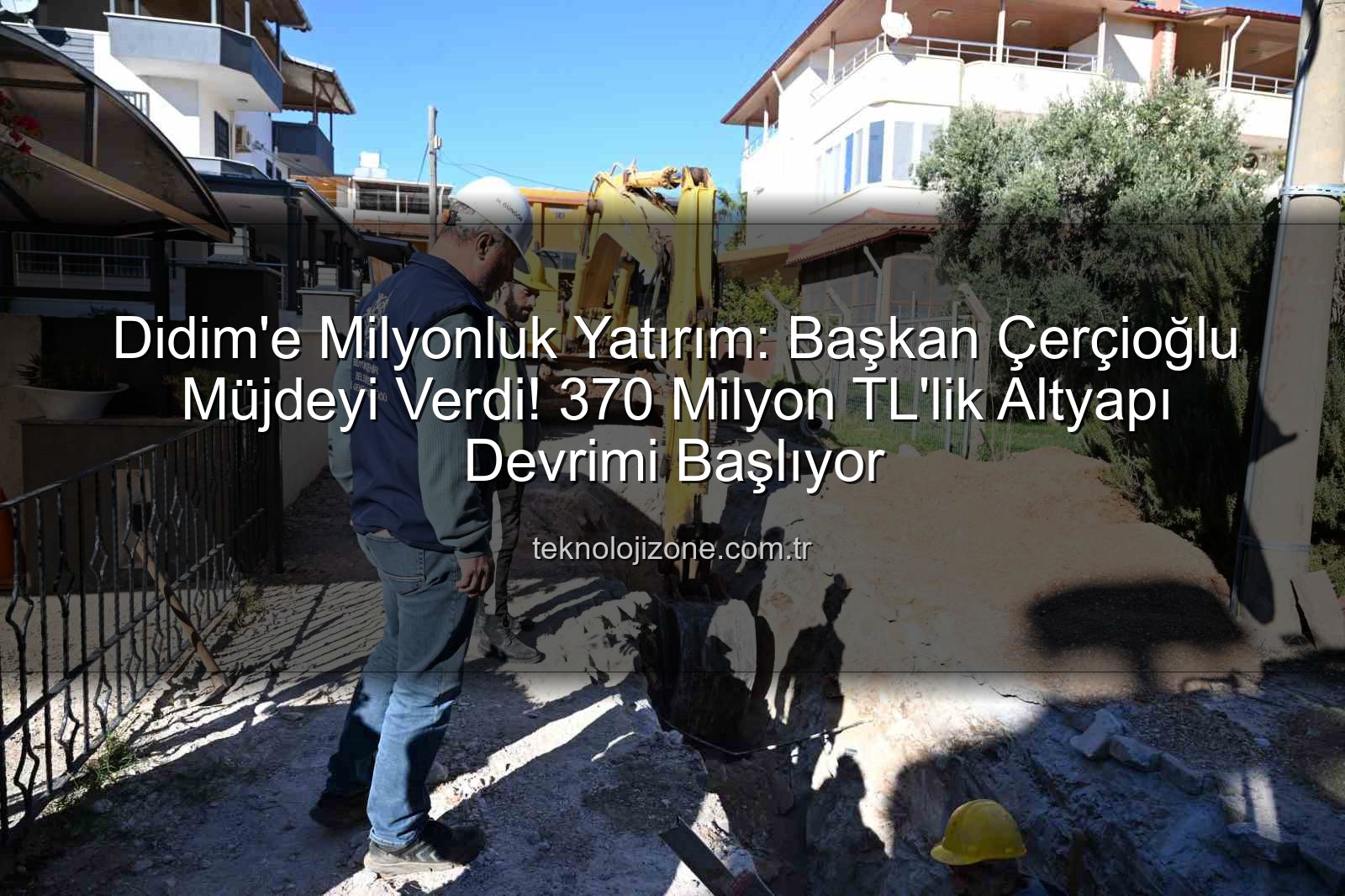 Didim altyapı yatırımı - Didim'e Milyonluk Yatırım: Başkan Çerçioğlu Müjdeyi Verdi! 370 Milyon TL'lik Altyapı Devrimi Başlıyor