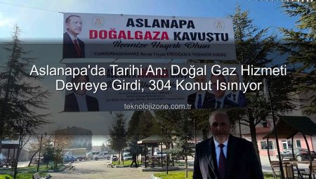 Aslanapa’da Tarihi An: Doğal Gaz Hizmeti Devreye Girdi, 304 Konut Isınıyor
